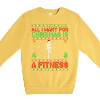 Funny Ugly All I Want For Christmas Is A Fitness Meaningful Gift Premium Crewneck Sweatshirt