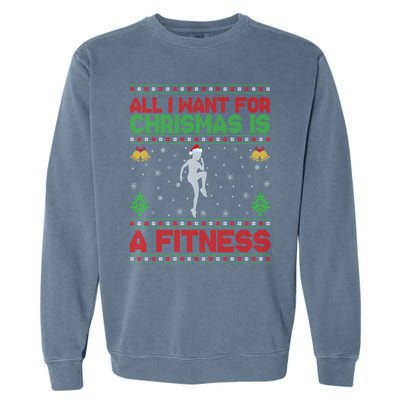 Funny Ugly All I Want For Christmas Is A Fitness Meaningful Gift Garment-Dyed Sweatshirt