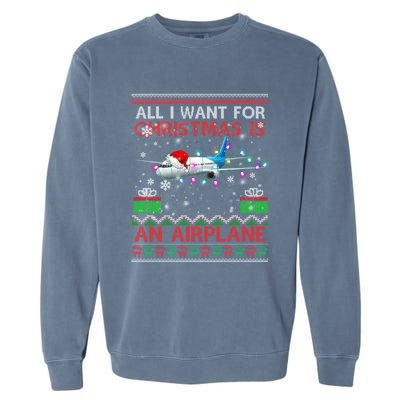 Funny Ugly All I Want For Christmas Is A Airplane Great Gift Garment-Dyed Sweatshirt