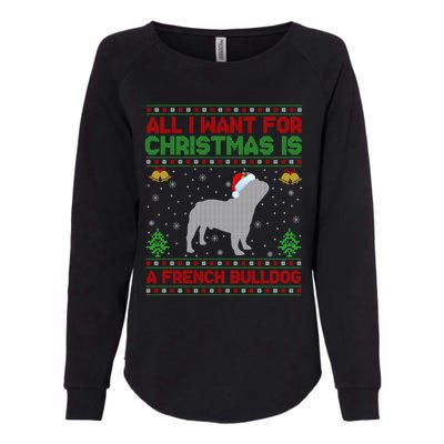 Funny Ugly All I Want For Christmas Is A French Bulldog Funny Gift Womens California Wash Sweatshirt