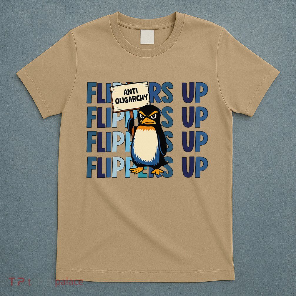 Flippers Up Anti Oligarchy Penguins 8647 Protect Facism T-Shirt
