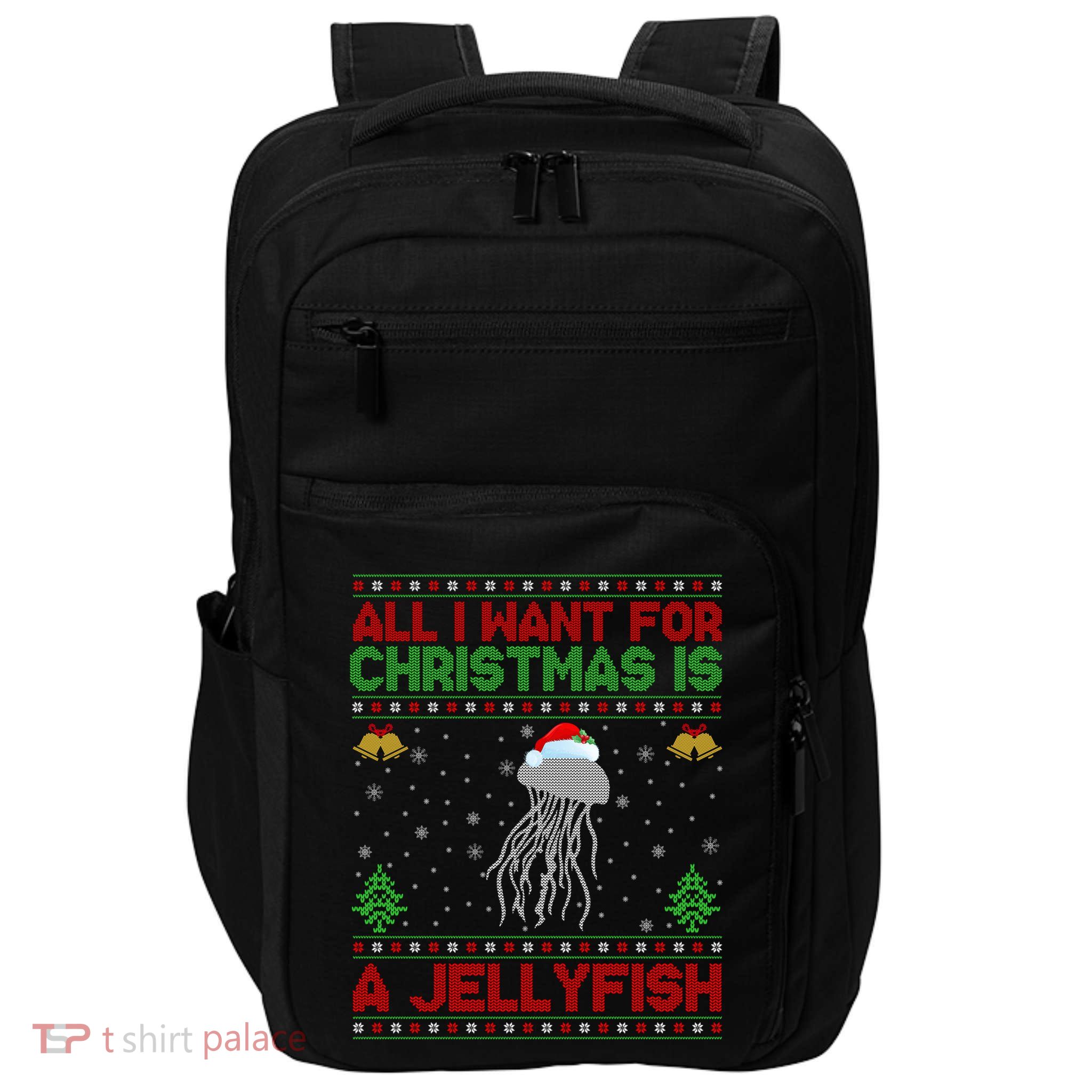 Funny Ugly All I Want For Christmas Is A Jellyfish Gift Impact Tech Backpack