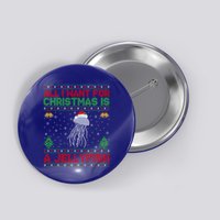 Funny Ugly All I Want For Christmas Is A Jellyfish Gift Button