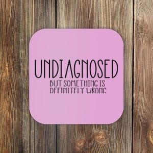 Funny Undiagnosed But Something Is Definitely Wrong Adhd Coaster