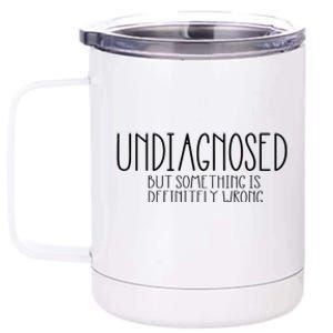 Funny Undiagnosed But Something Is Definitely Wrong Adhd 12 oz Stainless Steel Tumbler Cup