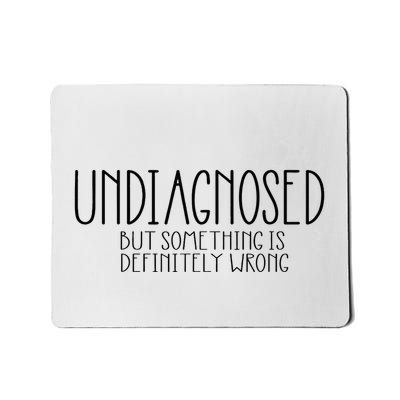 Funny Undiagnosed But Something Is Definitely Wrong Adhd Mousepad