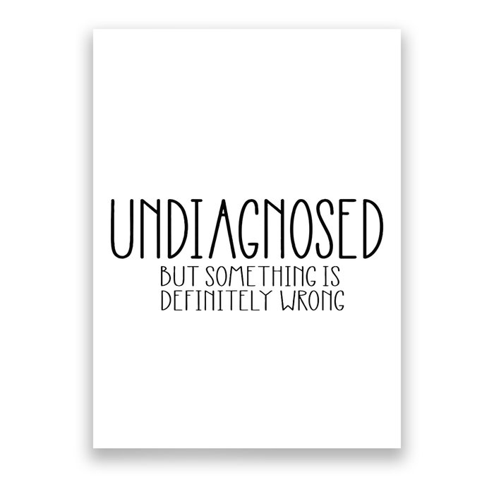 Funny Undiagnosed But Something Is Definitely Wrong Adhd Poster