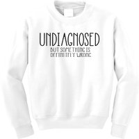 Funny Undiagnosed But Something Is Definitely Wrong Adhd Kids Sweatshirt