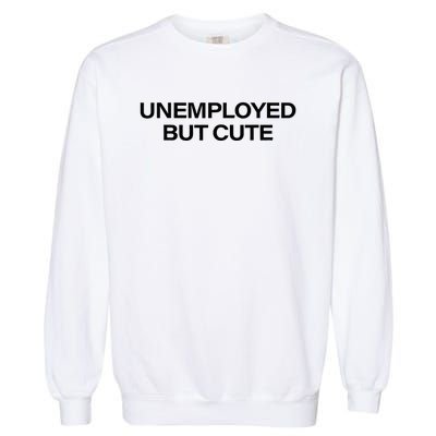 Funny Unemployed But Cute Garment-Dyed Sweatshirt