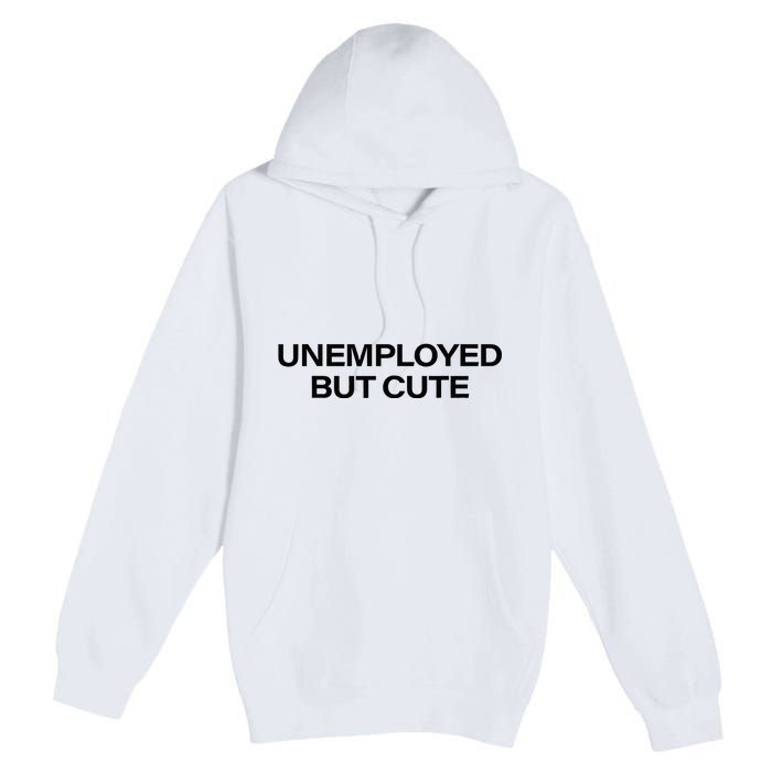 Funny Unemployed But Cute Premium Pullover Hoodie