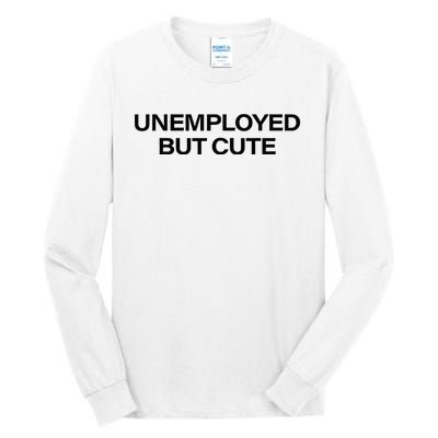 Funny Unemployed But Cute Tall Long Sleeve T-Shirt