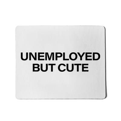 Funny Unemployed But Cute Mousepad
