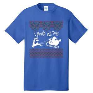 Funny Ugly Christmas Sweater I Sleigh All Day Santa Elves Cool Gift Tall T-Shirt