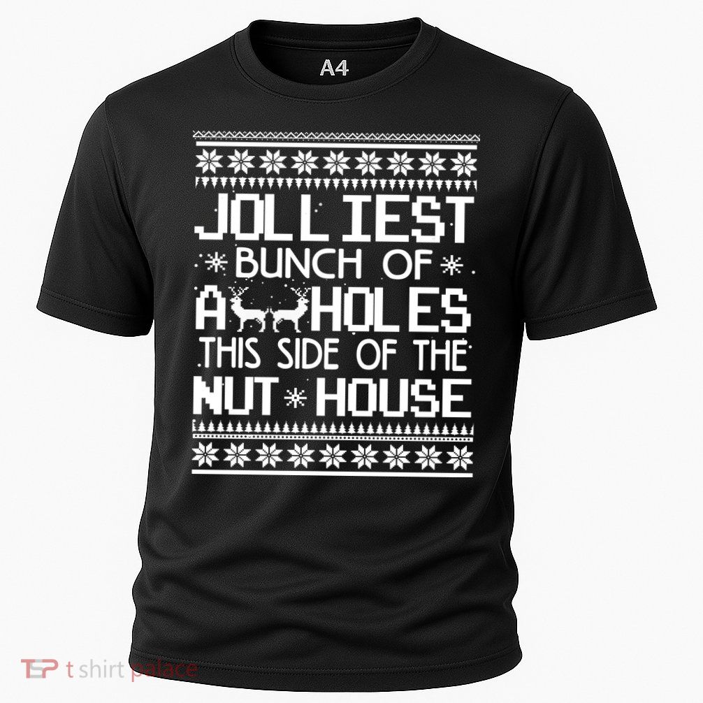 Jolliest Bunch of Assholes This Side of the Nuthouse Ugly Christmas Performance Shirt