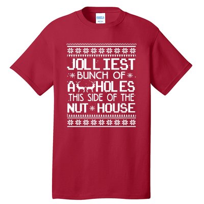 Jolliest Bunch of Assholes This Side of the Nuthouse Ugly Christmas Tall T-Shirt