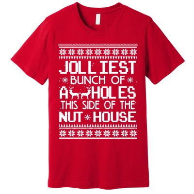 Jolliest Bunch of Assholes This Side of the Nuthouse Ugly Christmas Premium T-Shirt