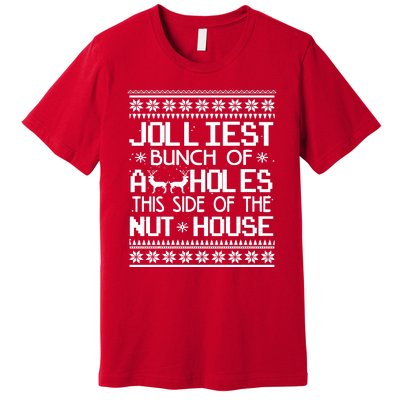 Jolliest Bunch of Assholes This Side of the Nuthouse Ugly Christmas Premium T-Shirt