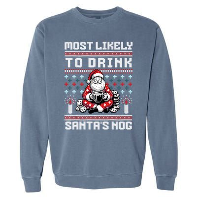 Funny Ugly Christmas Design Most Likely To Drink Santas Nog Garment-Dyed Sweatshirt