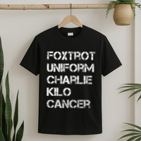 Foxtrot Uniform Charlie Kilo Fuck Lung Cancer T-Shirt