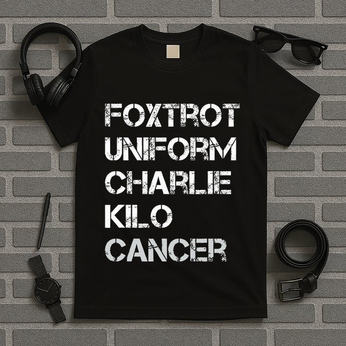 Foxtrot Uniform Charlie Kilo Fuck Lung Cancer T-Shirt