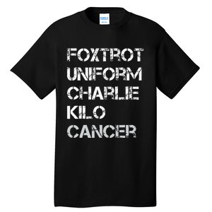 Foxtrot Uniform Charlie Kilo Fuck Lung Cancer Tall T-Shirt