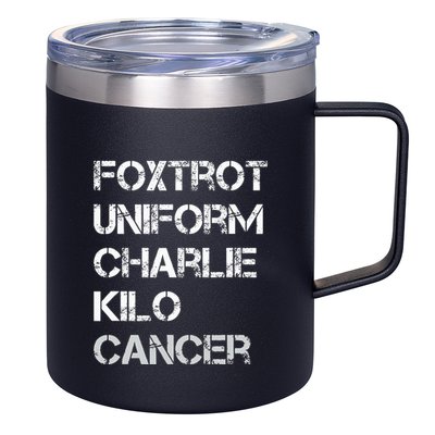 Foxtrot Uniform Charlie Kilo Fuck Lung Cancer 12oz Stainless Steel Coffee Mug