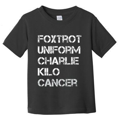 Foxtrot Uniform Charlie Kilo Fuck Lung Cancer Toddler T-Shirt