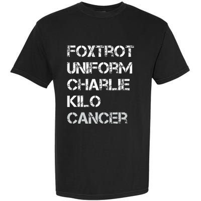 Foxtrot Uniform Charlie Kilo Fuck Lung Cancer Garment-Dyed Heavyweight T-Shirt