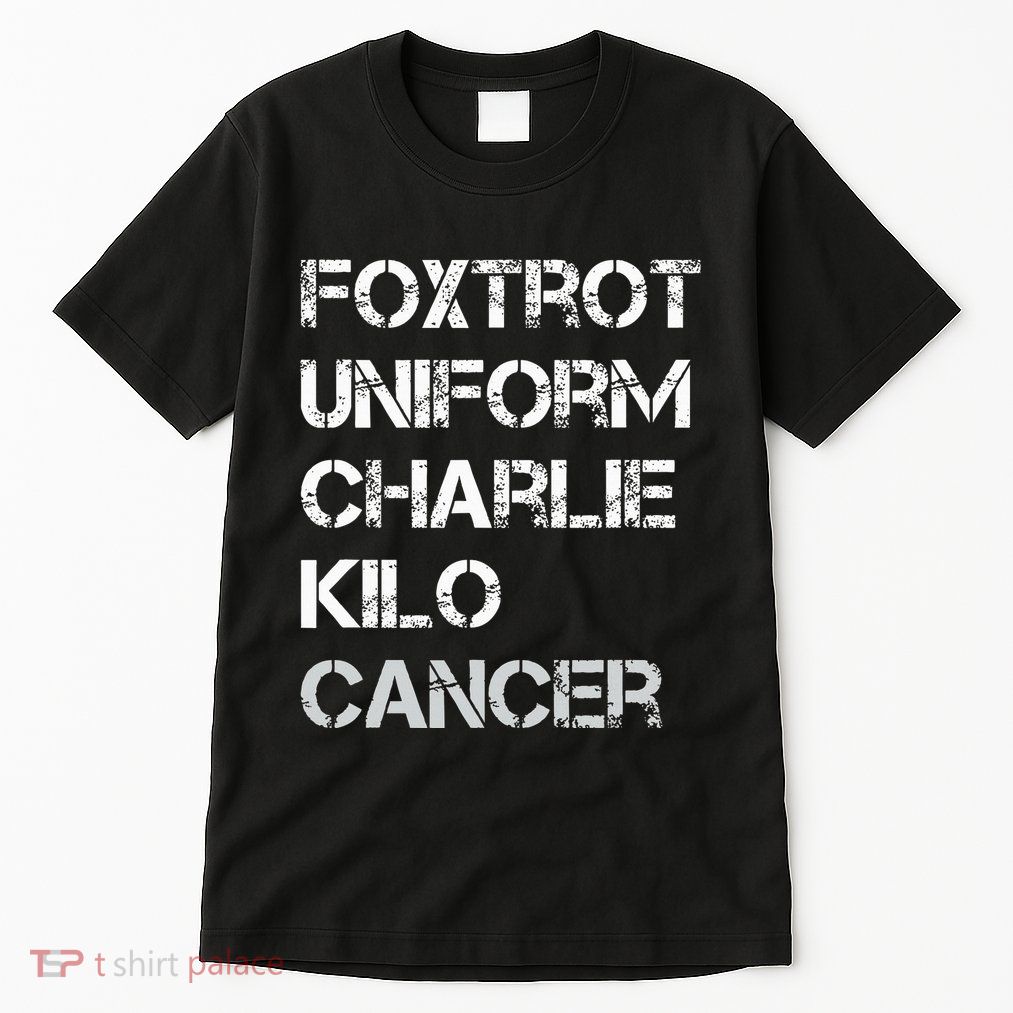 Foxtrot Uniform Charlie Kilo Fuck Lung Cancer Tall T-Shirt
