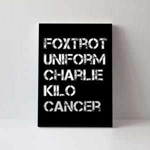 Foxtrot Uniform Charlie Kilo Fuck Lung Cancer Canvas