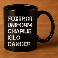 Foxtrot Uniform Charlie Kilo Fuck Lung Cancer 11oz C Handle Ceramic Mug