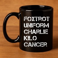 Foxtrot Uniform Charlie Kilo Fuck Lung Cancer 11oz C Handle Ceramic Mug