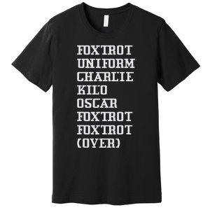 Foxtrot Uniform Charlie Kilo Oscar Over Premium T-Shirt