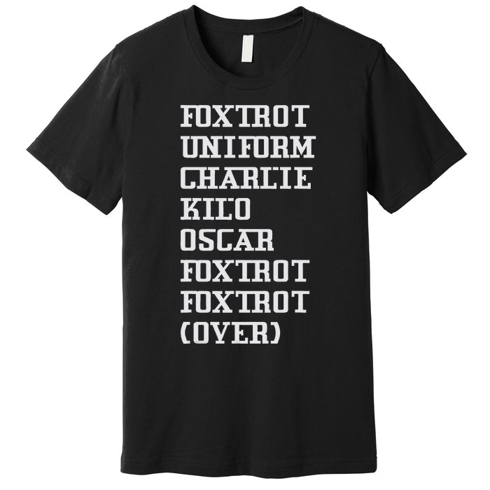 Foxtrot Uniform Charlie Kilo Oscar Over Premium T-Shirt