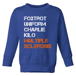 Foxtrot Uniform Charlie Kilo Fuck Multiple Sclerosis Cute Gift Toddler Sweatshirt