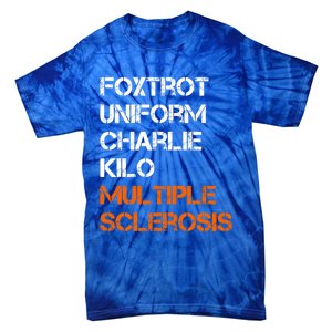 Foxtrot Uniform Charlie Kilo Fuck Multiple Sclerosis Cute Gift Tie-Dye T-Shirt