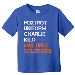 Foxtrot Uniform Charlie Kilo Fuck Multiple Sclerosis Cute Gift Toddler T-Shirt