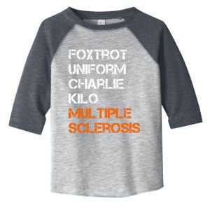 Foxtrot Uniform Charlie Kilo Fuck Multiple Sclerosis Cute Gift Toddler Fine Jersey T-Shirt