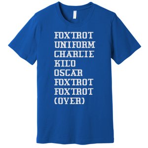 Foxtrot Uniform Charlie Kilo Oscar Over Premium T-Shirt