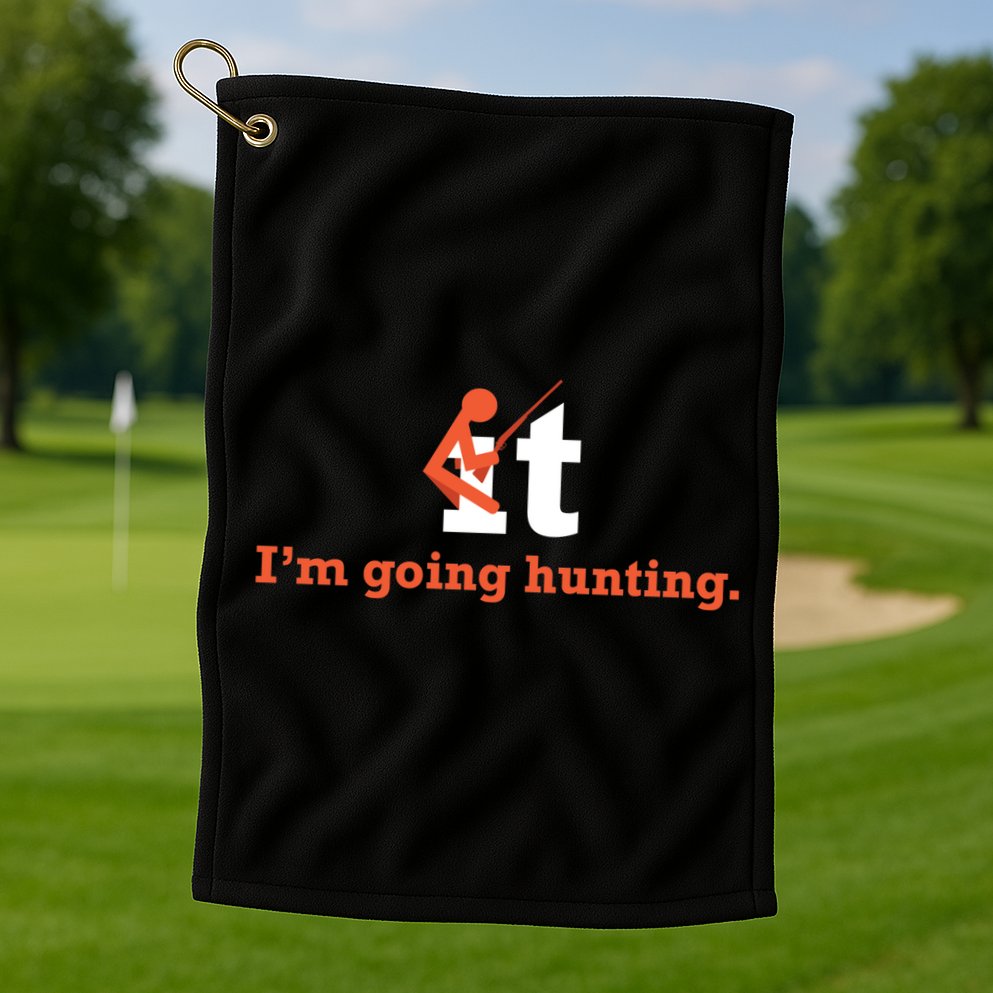 Fuck It I'm Going Hunting Golf Towel