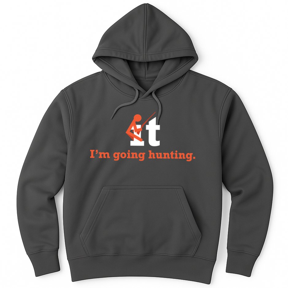 Fuck It I'm Going Hunting Hoodie