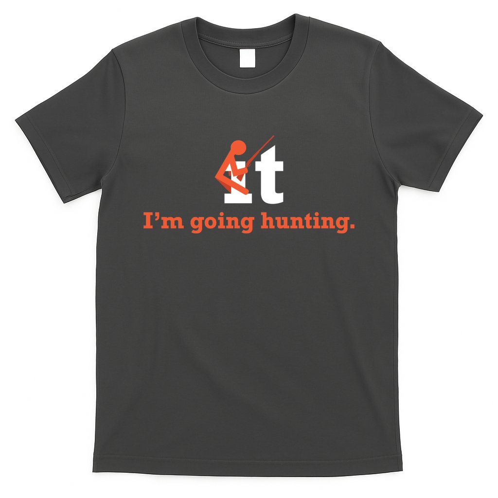 Fuck It I'm Going Hunting T-Shirt