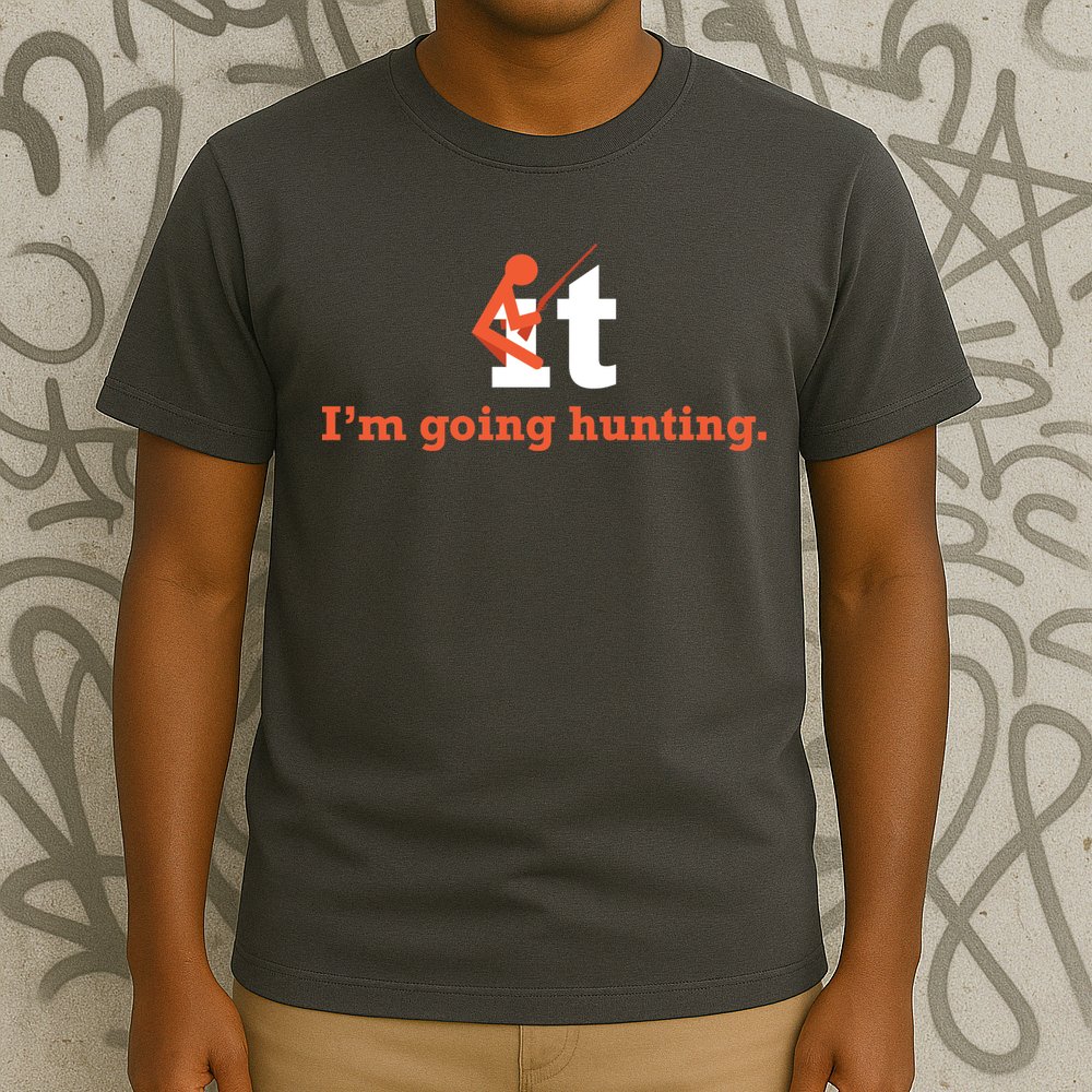 Fuck It I'm Going Hunting T-Shirt