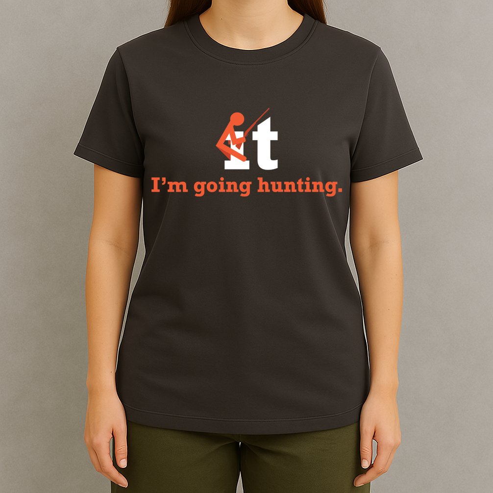 Fuck It I'm Going Hunting T-Shirt