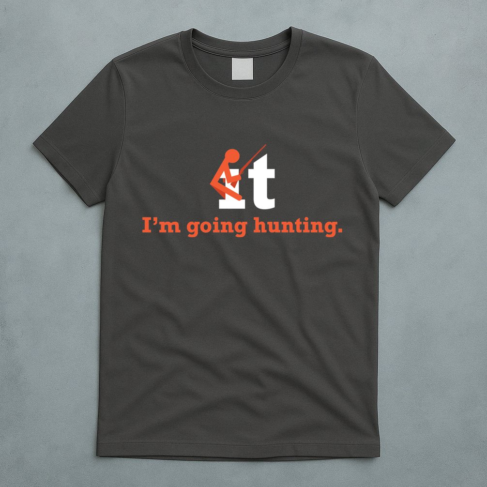 Fuck It I'm Going Hunting T-Shirt