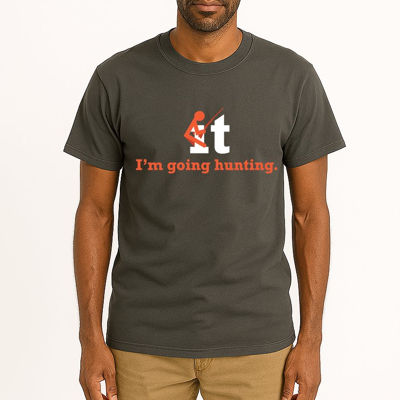 Fuck It I'm Going Hunting Tall T-Shirt