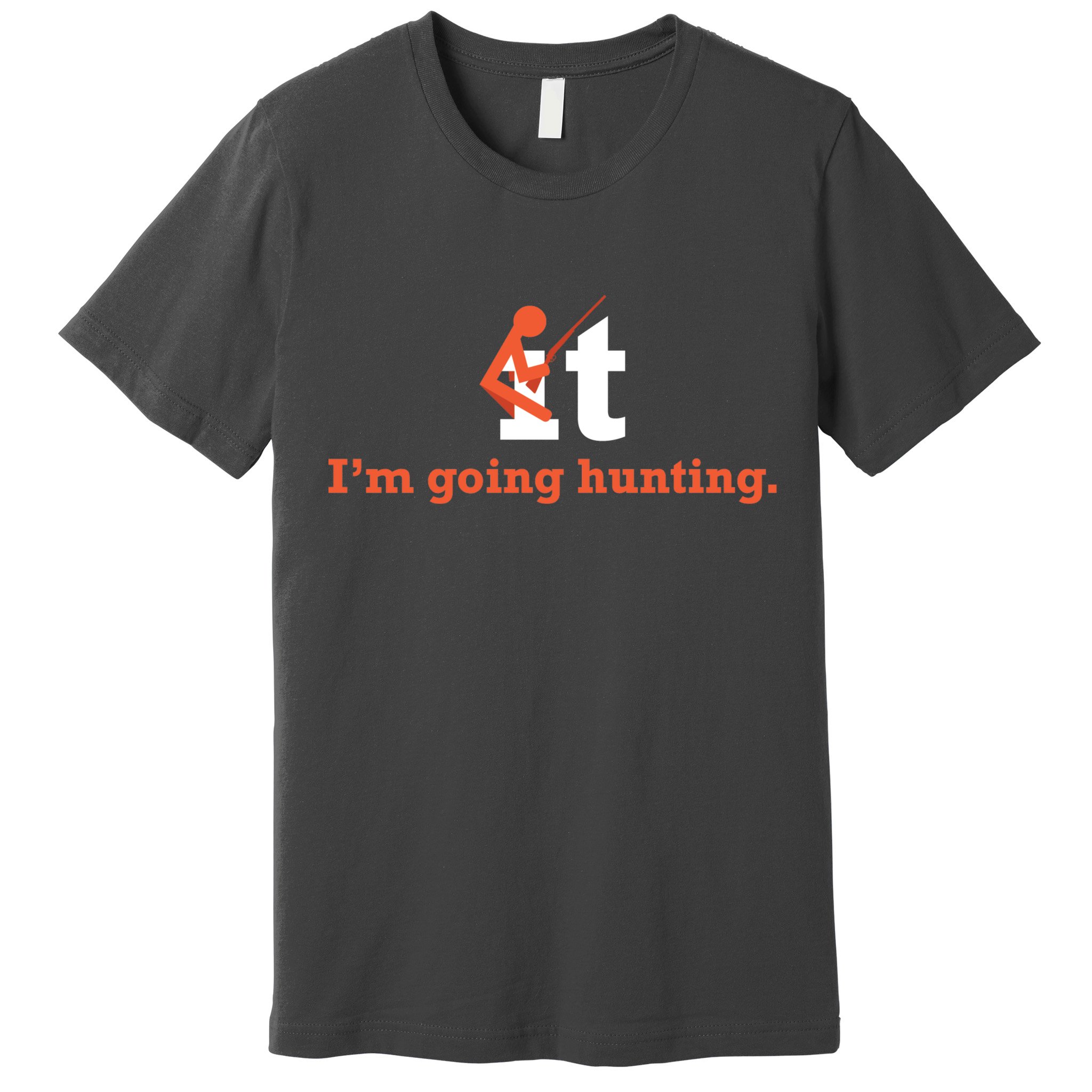 Fuck It I'm Going Hunting Premium T-Shirt