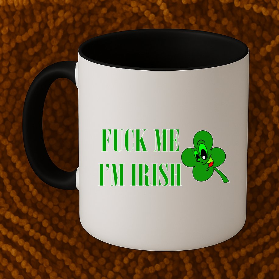 Fuck Me I'm Irish Mug
