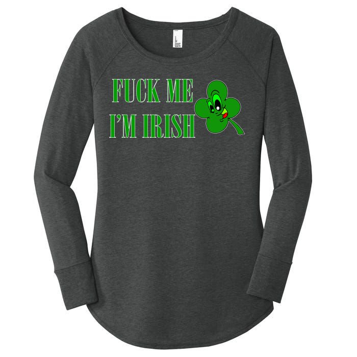 Fuck Me I'm Irish Women's Perfect Tri Tunic Long Sleeve Shirt