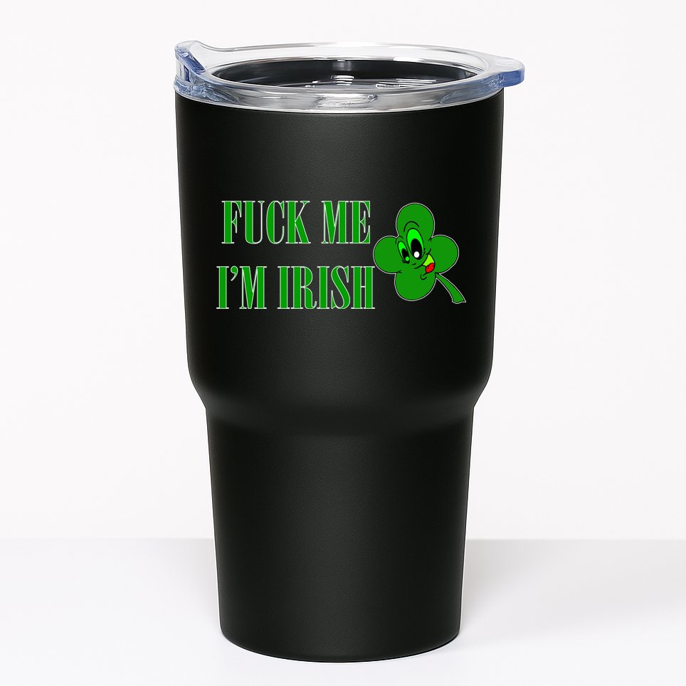Fuck Me I'm Irish Tumbler
